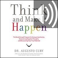 Think and Make It Happen: The Breakthrough Program for Conquering Anxiety, Overcoming Negative Thoughts, and Discovering Your True Potential (Audio)