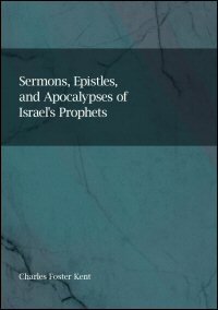 The Sermons, Epistles and Apocalypses of Israel’s Prophets: From the Beginning of the Assyrian Period to the End of the Maccabean Struggle