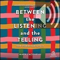 Between the Listening and the Telling: How Stories Can Save Us (audio)