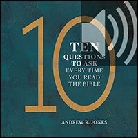 10 Questions to Ask Every Time You Read the Bible (audio)