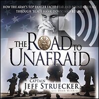 The Road to Unafraid: How the Army's Top Ranger Faced Fear and Found Courage through (Audio)