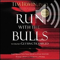 Run With the Bulls Without Getting Trampled: The Qualities You Need to Stay Out of Harm's Way and Thrive at Work (Audio)