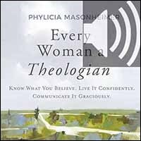 Every Woman a Theologian: Know What You Believe. Live It Confidently. Communicate It Graciously. (audio)