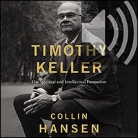 Timothy Keller, Updated and Expanded Edition: His Spiritual and Intellectual Formation (Audio)  