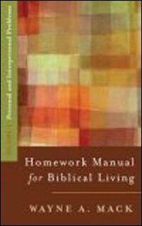 A Homework Manual for Biblical Living, Vol. 1: Personal and Interpersonal Problems