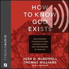 How to Know God Exists: Solid Reasons to Believe in God, Discover Truth, and Find Meaning in Your Life (audio)