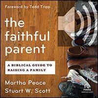 The Faithful Parent: A Biblical Guide to Raising a Family (audio)