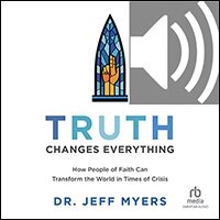 Truth Changes Everything: How People of Faith Can Transform the World in Times of Crisis (Perspectives: A Summit Ministries) (audio)