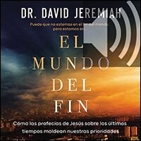 El mundo del fin: Cómo las profecías de Jesús sobre los últimos tiempos ...