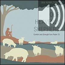 Our Heavenly Shepherd: Comfort and Strength from Psalm 23 (audio)