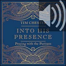 Into His Presence: Praying with the Puritans (audio)