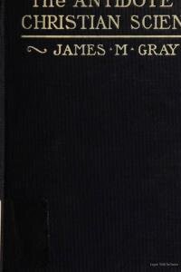 The antidote to Christian science; or, How to deal with it from the Bible and Christian point of view