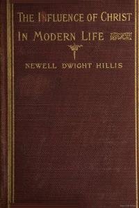 The influence of Christ in modern life; being a study of the new problems of the church in American society