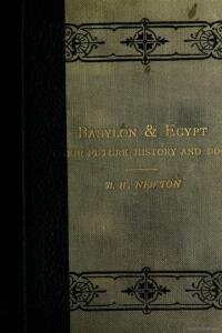 Babylon, its future history and doom; with remarks on the future of Egypt and other Eastern countries.