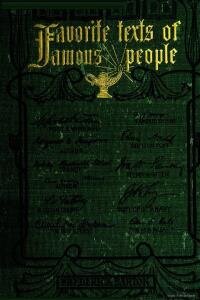 Favorite Scripture texts of famous people, including interesting facts and incidents concerning texts, with brief accounts of famous Bibles