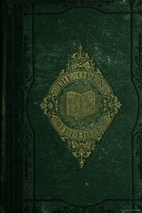 The open Bible : or, the hand of God in the affairs of men. Illustrating prophetically and historically the great conflict between the gospel and its enemies, together with The Council of the Vatican and the Bible
