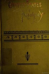 The United States in the light of prophecy : or, An exposition of Rev. xiii, 11-17