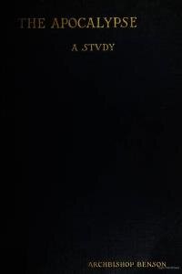The Apocalypse, an introductory study of the Revelation of St. John the Divine, being a presentment of the structure of the book and of the fundamental principles of its interpretation