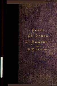 Notes expository of the Greek of the first chapter of the Romans : with remarks on the force of certain synonyms, etc.