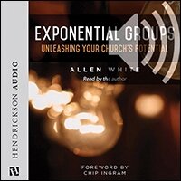 Exponential Groups: Unleashing Your Church’s Potential (audio)