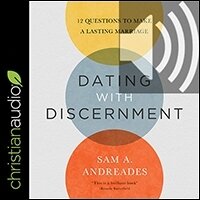 Dating with Discernment: 12 Questions to Make a Lasting Marriage (audio)