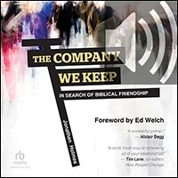 The Company We Keep: In Search of Biblical Friendship (audio)