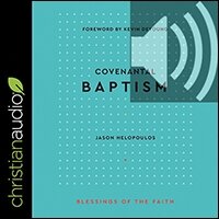 Covenantal Baptism (Blessings of the Faith) (audio)