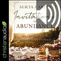 Invitations to Abundance: How the Feasts of the Bible Nourish Us Today (audio)