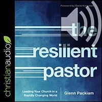 The Resilient Pastor: Leading Your Church in a Rapidly Changing World (audio)