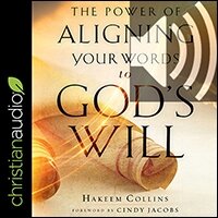 The Power of Aligning Your Words to God’s Will (audio)