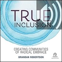 True Inclusion: Creating Communities of Radical Embrace (audio) | Logos ...