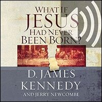 What If Jesus Had Never Been Born? (Audio)