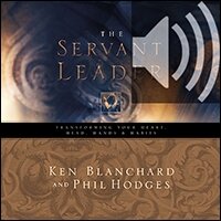 Servant Leader: Transforming Your Heart, Head, Hands and Habits (Audio)