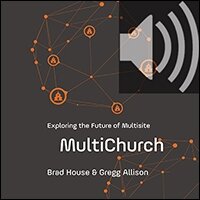 MultiChurch: Exploring the Future of Multisite (Audio)