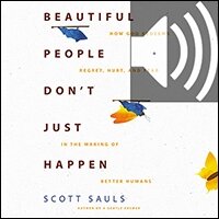 Beautiful People Don't Just Happen: How God Redeems Regret, Hurt, and Fear in the Making of Better Humans (Audio)