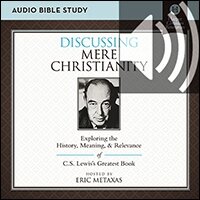 Discussing Mere Christianity Bible Study: Audio: Exploring the History, Meaning, and Relevance of C.S. Lewis's Greatest Book (Audio)
