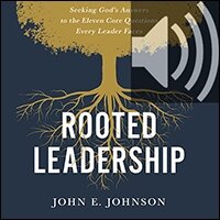 Rooted Leadership: Seeking God’s Answers to the Eleven Core Questions Every Leader Faces (Audio)