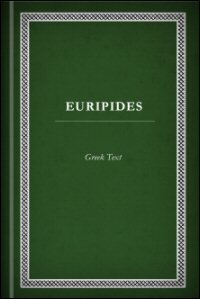 Euripides, Vols. I–IV: Iphigeneia at Aulis, Rhesus, Hecuba, The Daughters of Troy, Helen, Electra, Orestes, Iphigeneia in Taurica, Andromache, Cyclops, Bacchanals, Madness of Hercules, Children of Hercules, Phoenician Maidens, Suppliants, Ion, Hippolyt...