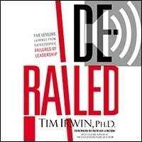 Derailed: Five Lessons Learned from Catastrophic Failures of Leadership (NelsonFree) (Audio)