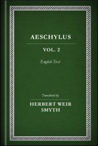 Aeschylus, Vol. II: Agamemnon, Libation-Bearers, Eumenides, and Fragments: English Text