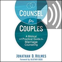 Counsel for Couples: A Biblical and Practical Guide for Marriage Counseling (Audio)