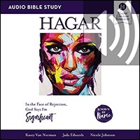 Hagar Bible Study: Audio: In the Face of Rejection, God Says I’m Significant (Audio)