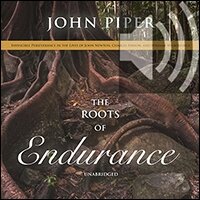 The Roots of Endurance: Invincible Perseverance in the Lives of John Newton, Charles Simeon, and William Wilberforce (audio)