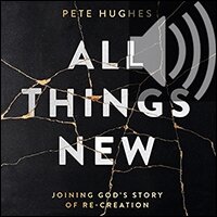 All Things New: Joining God’s Story of Re-Creation (audio)