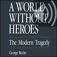 A World without Heroes: The Modern Tragedy (audio)