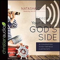 Keeping Your Kids on God’s Side: 40 Conversations to Help Them Build a Lasting Faith (audio)