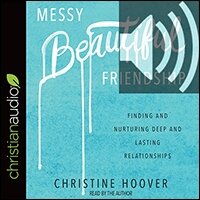 Messy Beautiful Friendship: Finding and Nurturing Deep and Lasting Relationships (audio)