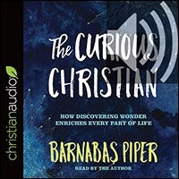 The Curious Christian: How Discovering Wonder Enriches Every Part of Life (audio)