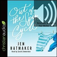 Out of the Spin Cycle: Devotions to Lighten Your Mother Load (audio)