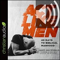 Act Like Men: 40 Days to Biblical Manhood (audio)